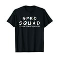 thumbnail image 1 of Sped Squad I'll Be There For You Special Education Teacher T-Shirt, 1 of 5