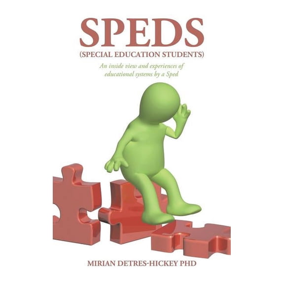 Speds (Special Education Students): An Inside View and Experiences of Educational Systems by a Sped, (Hardcover)