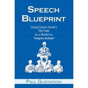 Speech Blueprint Using Simon Sineks TED Talk as a Model to Inspire Action, Paperback