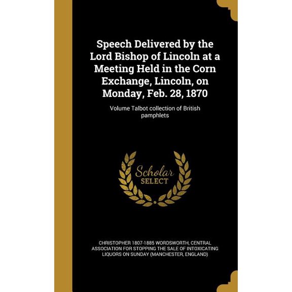 Speech Delivered by the Lord Bishop of Lincoln at a Meeting Held in the Corn Exchange, Lincoln, on Monday, Feb. 28, 1870; Volume Talbot collection of British pamphlets (Hardcover)
