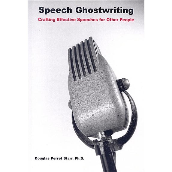 Speech Ghostwriting : Crafting Effective Speeches for Other People (Paperback)
