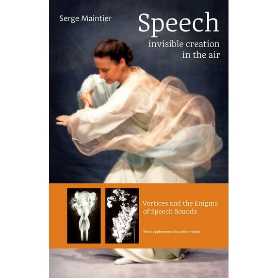 Speech - Invisible Creation in the Air: Vortices and the Enigma of Speech Sounds (Paperback)