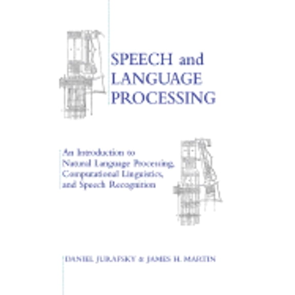 Speech and Language Processing: An Introduction to Natural Language Processing, Computational (Paperback) by Daniel Jurafsky, Jame H Martin, James H Martin