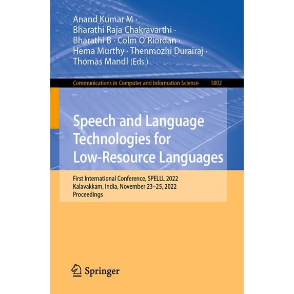 Communications in Computer and Informati Speech and Language Technologies for Low-Resource Languages: First International Conference, Spelll 2022, Kalavakkam, In, Book 1802, (Paperback)