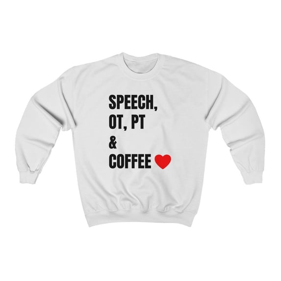 Speech, OT, PT & Coffee Women's Sweatshirt (multiple colors available)