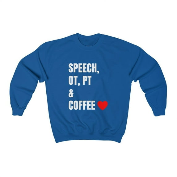 Speech, OT, PT & Coffee Women's Sweatshirt (multiple colors available)