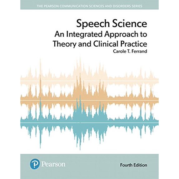 Pre-Owned Speech Science: An Integrated Approach to Theory and Clinical Practice (Pearson Communication Sciences and Disorders) Paperback