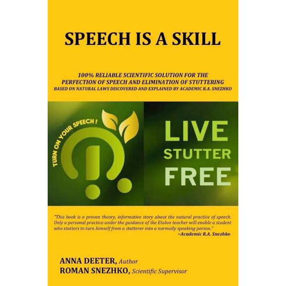Speech Is a Skill: 100% Reliable Scientific Solution For The Perfection of Speech and Elimination Of Stuttering Based on Natural Laws Discovered and Explained By Academic R.A. Snezhko (Paperback)