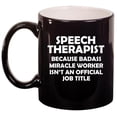 thumbnail image 1 of Speech Therapist Miracle Worker Job Title Funny Ceramic Coffee Mug Tea Cup Gift for Her, Him, Friend, Coworker, Wife, Husband (11oz Gloss Black), 1 of 1