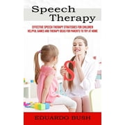 Speech Therapy Effective Speech Therapy Strategies for Children Helpful Games and Therapy Ideas for Parents to Try at , Paperback