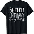 thumbnail image 1 of Speech Therapy Is My Thing Teacher Language Pathologist T-Shirt, 1 of 4