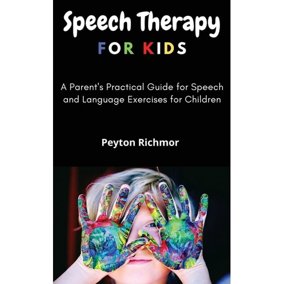 Speech Therapy for Kids: A Parent's Practical Guide for Speech and Language Exercises for Children, (Paperback)