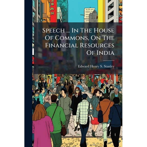 Speech ... In The House Of Commons, On The Financial Resources Of India (Paperback)