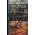 thumbnail image 1 of Speech of Hon. J. P. Benjamin, of Louisiana, on the Right of Secession: Delivered in the Senate of the United States, Dec. 31, 1860 (Hardcover), 1 of 1