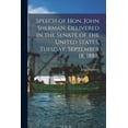thumbnail image 1 of Speech of Hon. John Sherman, Delivered in the Senate of the United States, Tuesday, September 18, 1888. (Paperback), 1 of 1