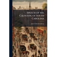 thumbnail image 1 of Speech of Mr. Calhoun, of South Carolina: On His Resolutions in Reference to the War with Mexico, 1 of 1