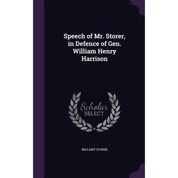 Speech of Mr. Storer, in Defence of Gen. William Henry Harrison (Hardcover)