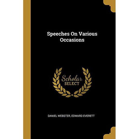 Speeches On Various Occasions Paperback 1012012964 9781012012960 Daniel Webster, Edward Everett