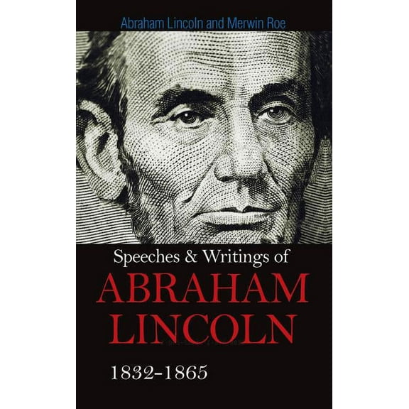 Speeches & Writings Of Abraham Lincoln 1832-1865 (Hardcover)