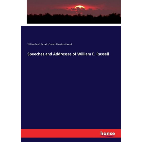 Speeches and Addresses of William E. Russell, (Paperback)