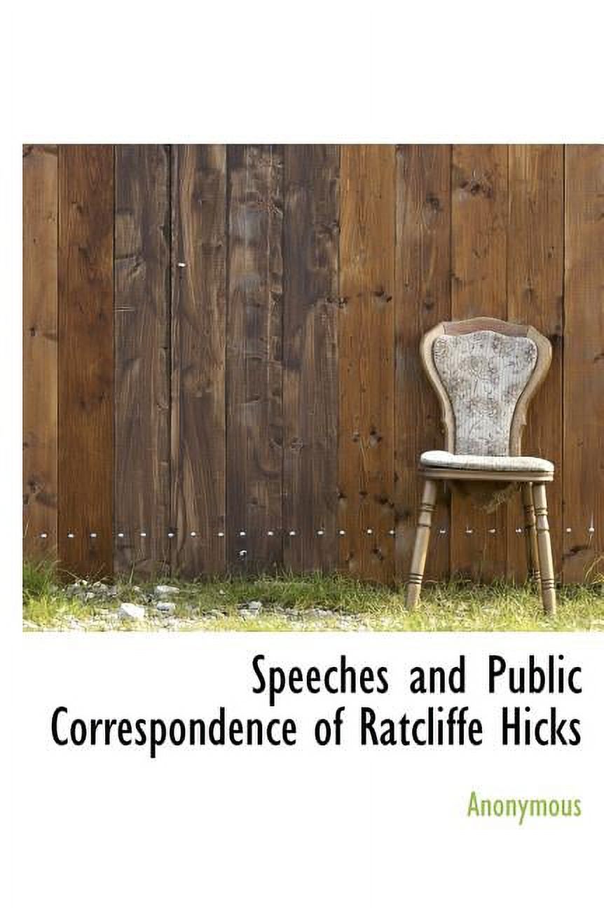 Speeches and Public Correspondence of Ratcliffe Hicks (Hardcover)