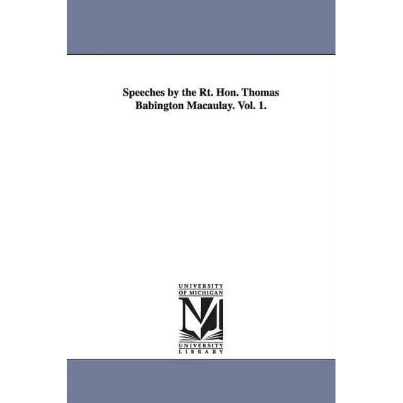 Speeches by the Rt. Hon. Thomas Babington Macaulay. Vol. 1., (Paperback)