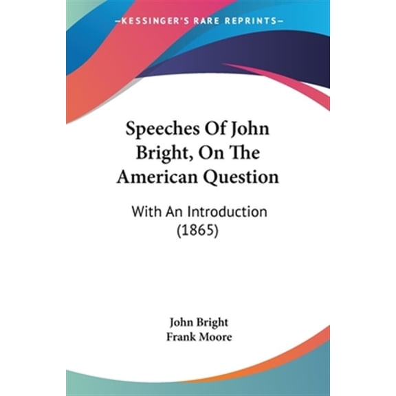 Speeches of John Bright, on the American Question : With an Introduction
