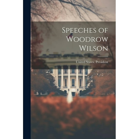 Speeches of Woodrow Wilson (Paperback)