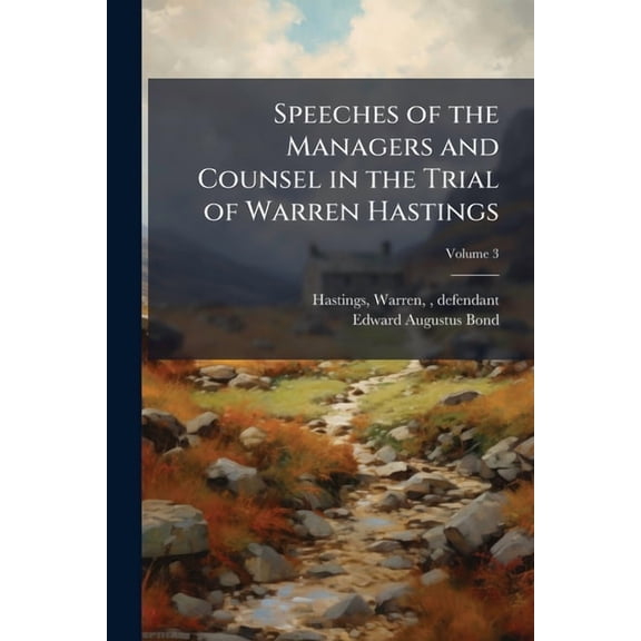 Speeches of the Managers and Counsel in the Trial of Warren Hastings, (Paperback)