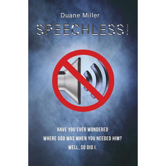 Speechless: Have You Ever Wondered Where God Was When You Needed Him? Well, So Did I., (Paperback)
