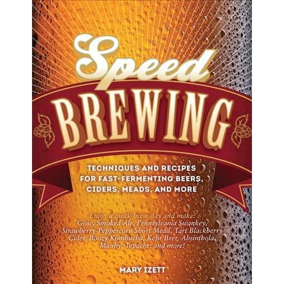 Pre-Owned Speed Brewing: Techniques and Recipes for Fast-Fermenting Beers, Ciders, Meads, and More (Paperback) 0760347379 9780760347379