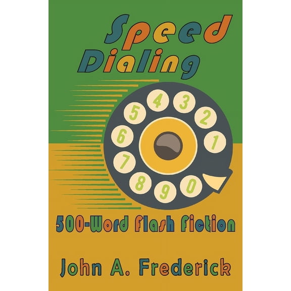 Speed Dialing: 500-Word Flash Fiction, (Paperback)