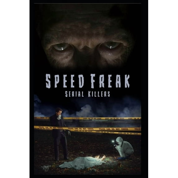 Speed Freak Serial Killers: The Horrifying True Story Of The Speed Freak Serial Killers (Paperback) by Alex Green, Mitchell Hazlewood