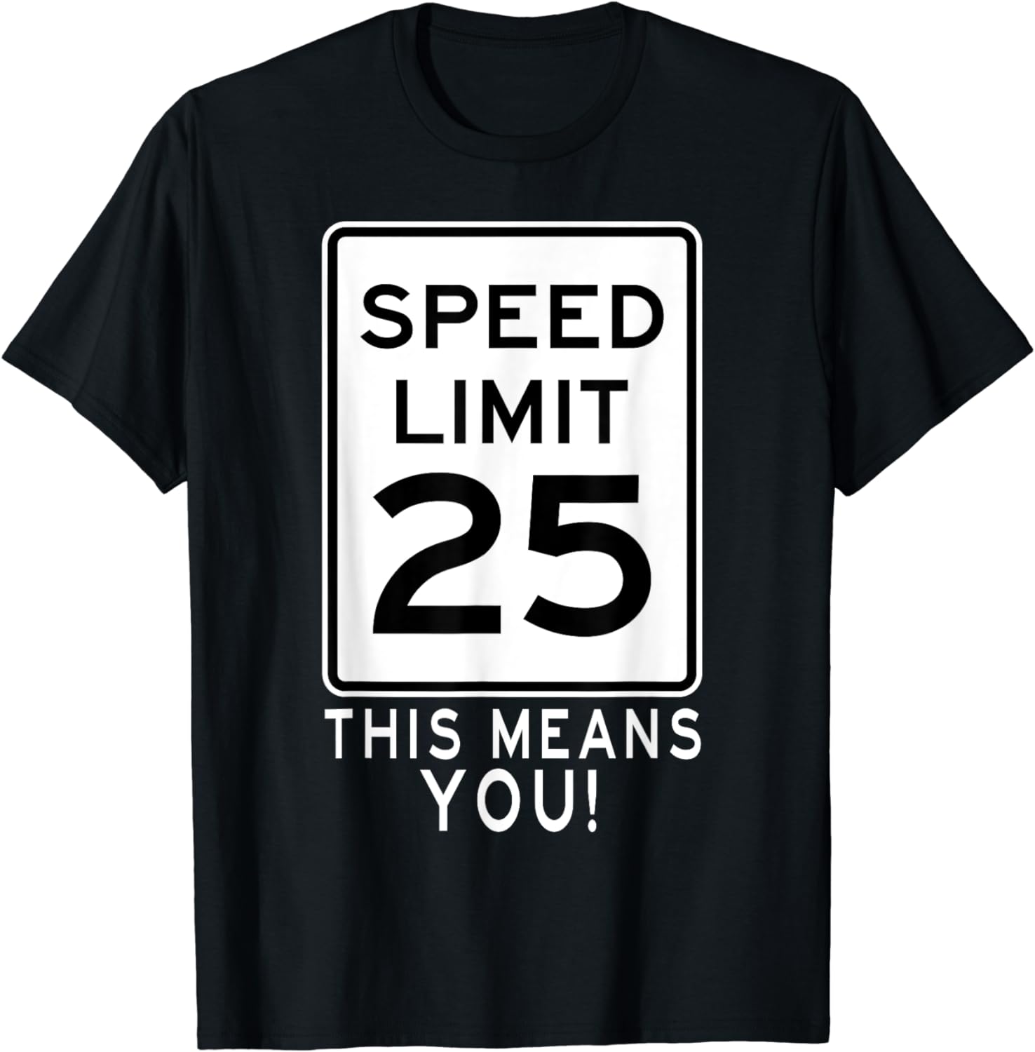 Speed Limit 25 MPH This Means You Traffic Sign For Runners T Shirt Speed Limit 25 MPH This Means You Traffic Sign For Runners T Shirt