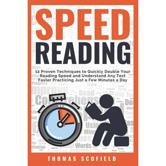 Speed Reading : 12 Proven Techniques to Quickly Double Your Reading Speed and Understand Any Text Faster Practicing Just a Few Minutes a Day (Paperback)