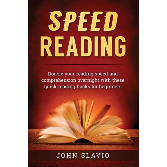Speed Reading: Double your Reading Speed and Comprehension Overnight with these Quick Reading Hacks for Beginners, (Paperback)