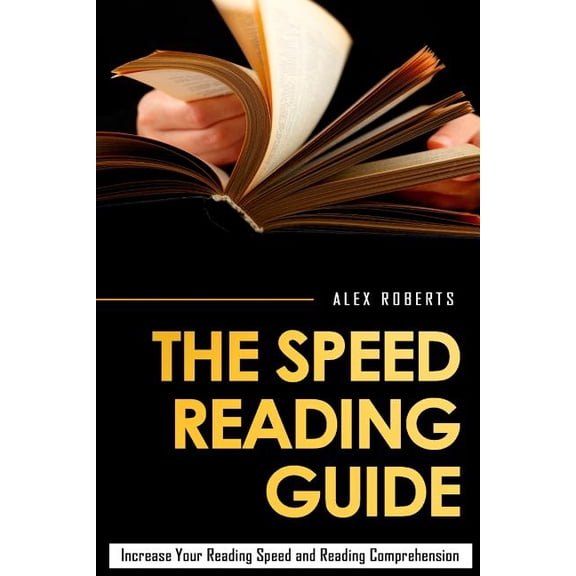 Speed Reading Guide : Increase Your Reading Speed and Reading Comprehension