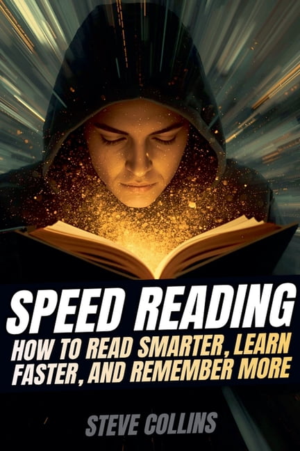 Speed Reading: How To Read Smarter, Learn Faster, and Remember More ...