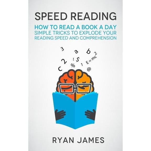 Speed Reading: How to Read a Book a Day - Simple Tricks to Explode Your Reading Speed and (Paperback) by Dr. Ryan James