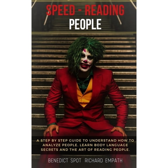 Speed - Reading People: A step by step guide to understand how to analyze people. Learn body language secrets and the art of reading people. (Paperback)