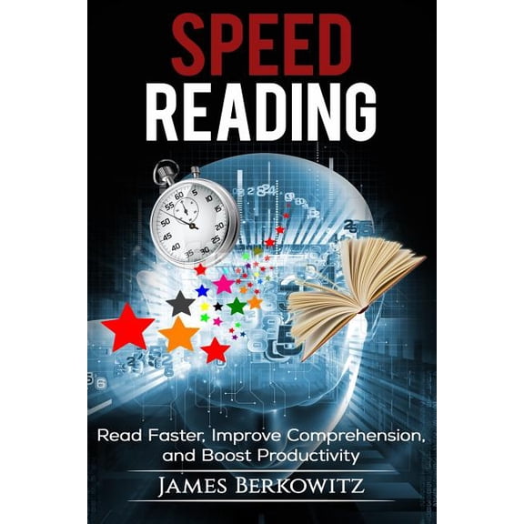 Speed Reading: Read Faster, Improve Comprehension, and Boost Productivity, (Paperback)