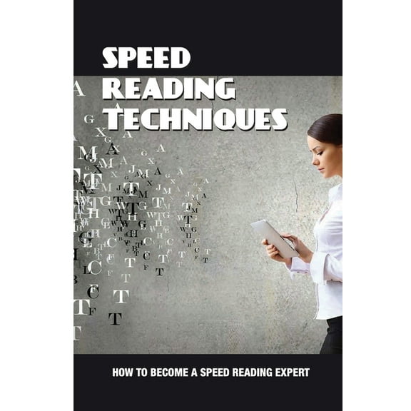 Speed Reading Techniques: How To Become A Speed Reading Expert: Guide For Reading With Lightning Speed (Paperback)