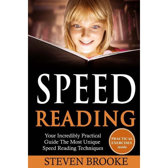 Speed Reading Your Incredibly Practical Guide The Most Unique Speed Reading Techniques (Paperback)