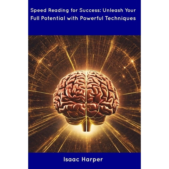 Speed Reading for Success: Unleash Your Full Potential with Powerful Techniques (Paperback)