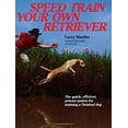 thumbnail image 1 of Pre-Owned Speed Train Your Own Retriever: The Quick, Efficient, Proven System for Training a Finished Dog (Paperback) 0811722015 9780811722018, 1 of 1