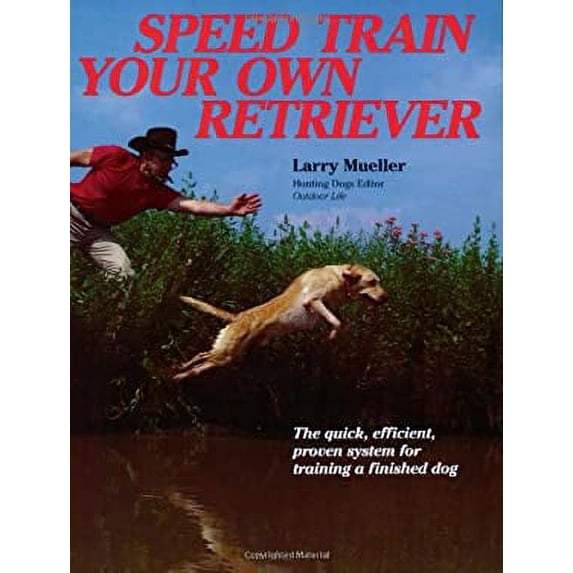 Pre-Owned Speed Train Your Own Retriever: The Quick, Efficient, Proven System for Training a Finished Dog (Paperback) 0811722015 9780811722018