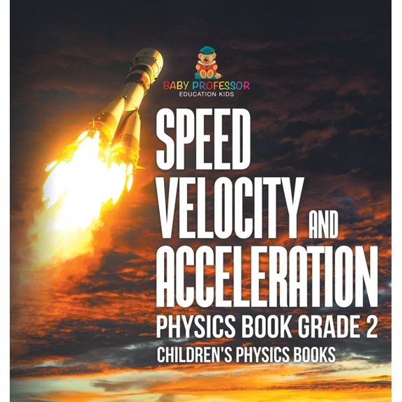 Speed, Velocity and Acceleration - Physics Book Grade 2 Children's Physics Books, (Hardcover)