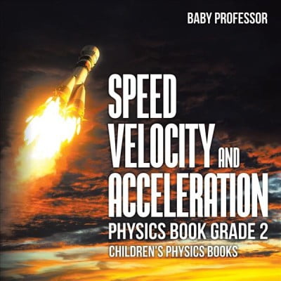 Speed, Velocity and Acceleration - Physics Book Grade 2 Children's Physics Books (Paperback)