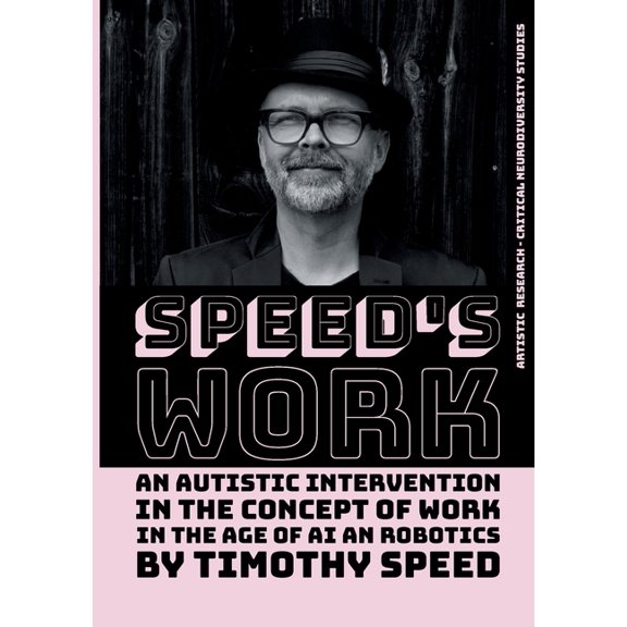 Speeds Work: An Autistic Intervention in the Concept of Work - In the Age of AI and Robotics, (Paperback)