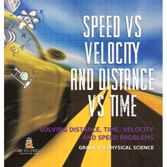 Speed vs Velocity and Distance vs Time Solving Distance, Time, Velocity and Speed Problems Grade 6-8 Physical Science, (Hardcover)